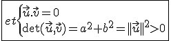 \fbox{et\{{\vec{u}.\vec{v}=0\\\det(\vec{u},\vec{v})=a^2+b^2=||\vec{u}||^2>0}